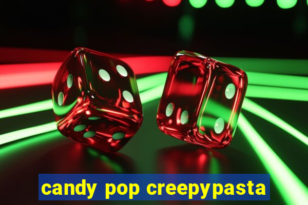 candy pop creepypasta